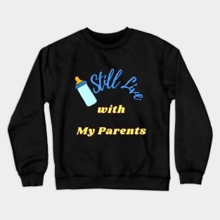 I Still Live With My Parents - Baby bottle Crewneck Sweatshirt